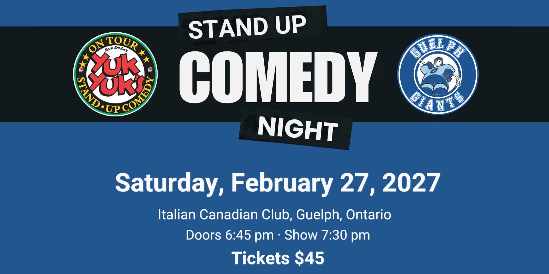 Stand Up Comedy Night with Yuk Yuk's and the Guelph Giants. Saturday, February 27, 2027, Italian Canadian Club, Guelph. Doors 6:45 pm, show 7:30 pm. Tickets $45.